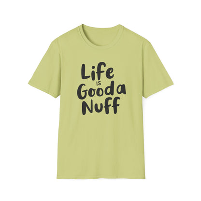 Life is GoodaNuff Unisex Softstyle T-Shirt