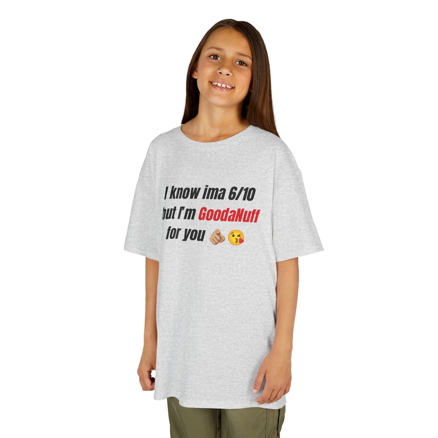 I know Ima 6/10 but I'm GoodaNuff for you Unisex Youth T-Shirt