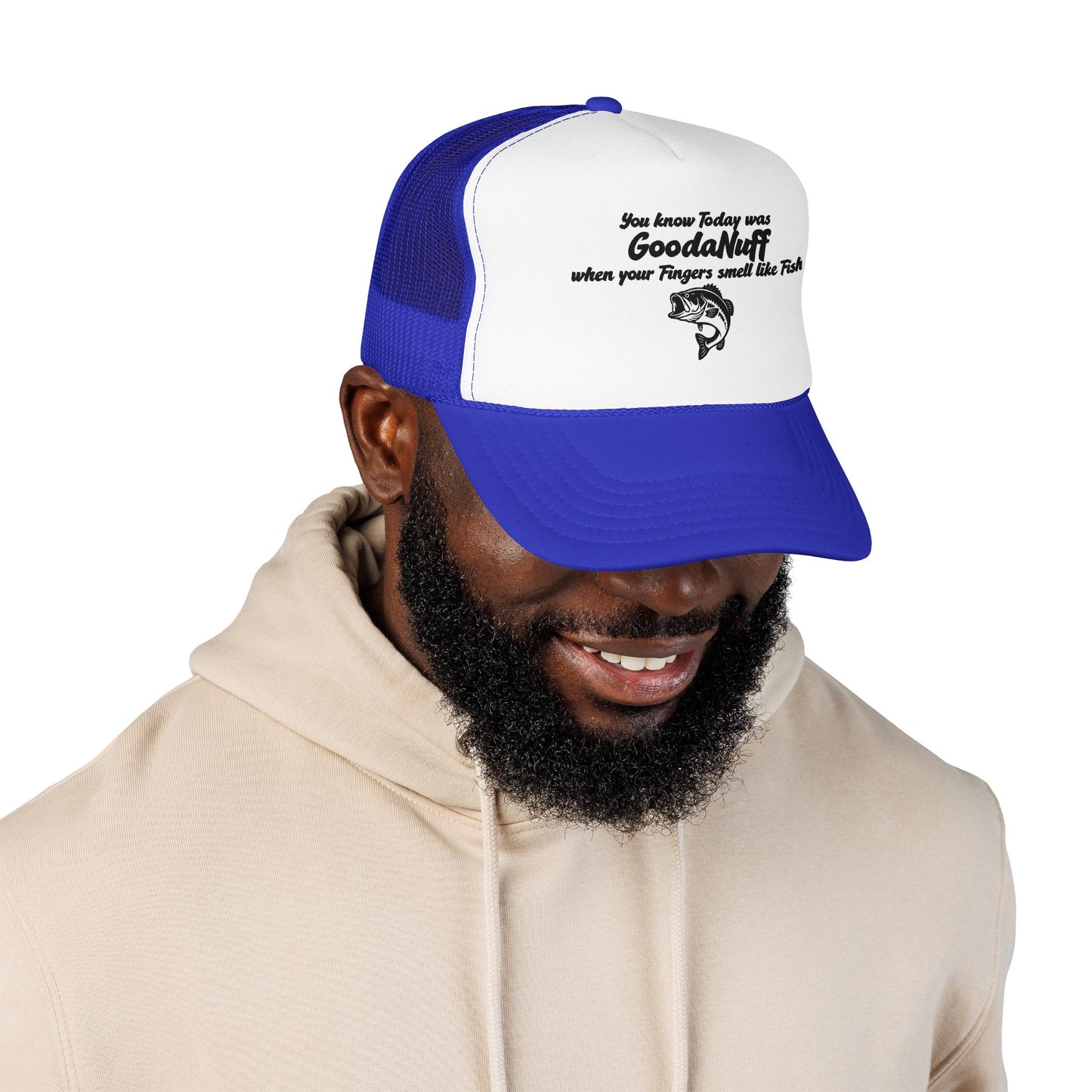 You know Today was GoodaNuff when your Fingers smell like Fish. Trucker Hat