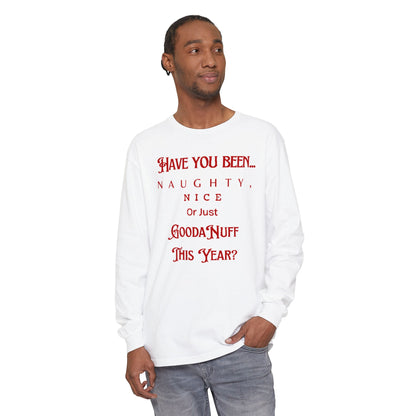 Have You Been Naughty, Nice or Just GoodaNuff This Year? Unisex Long Sleeve Tee