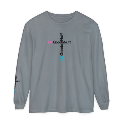 I Am GoodaNuff. UR GoodaNuff Unisex Long Sleeve Tee