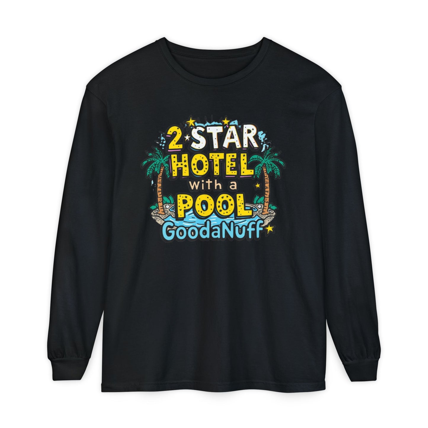 2 Star Hotel with a Pool. GoodaNuff Unisex Long Sleeve Tee
