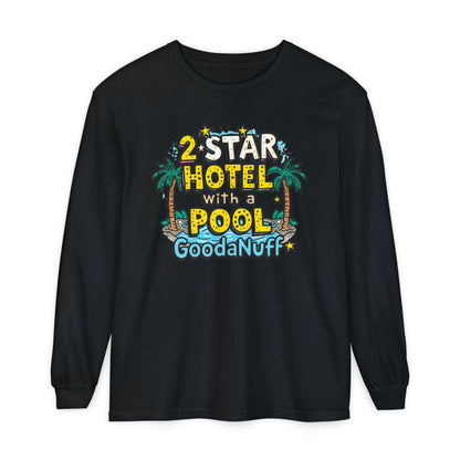 2 Star Hotel with a Pool. GoodaNuff Unisex Long Sleeve Tee