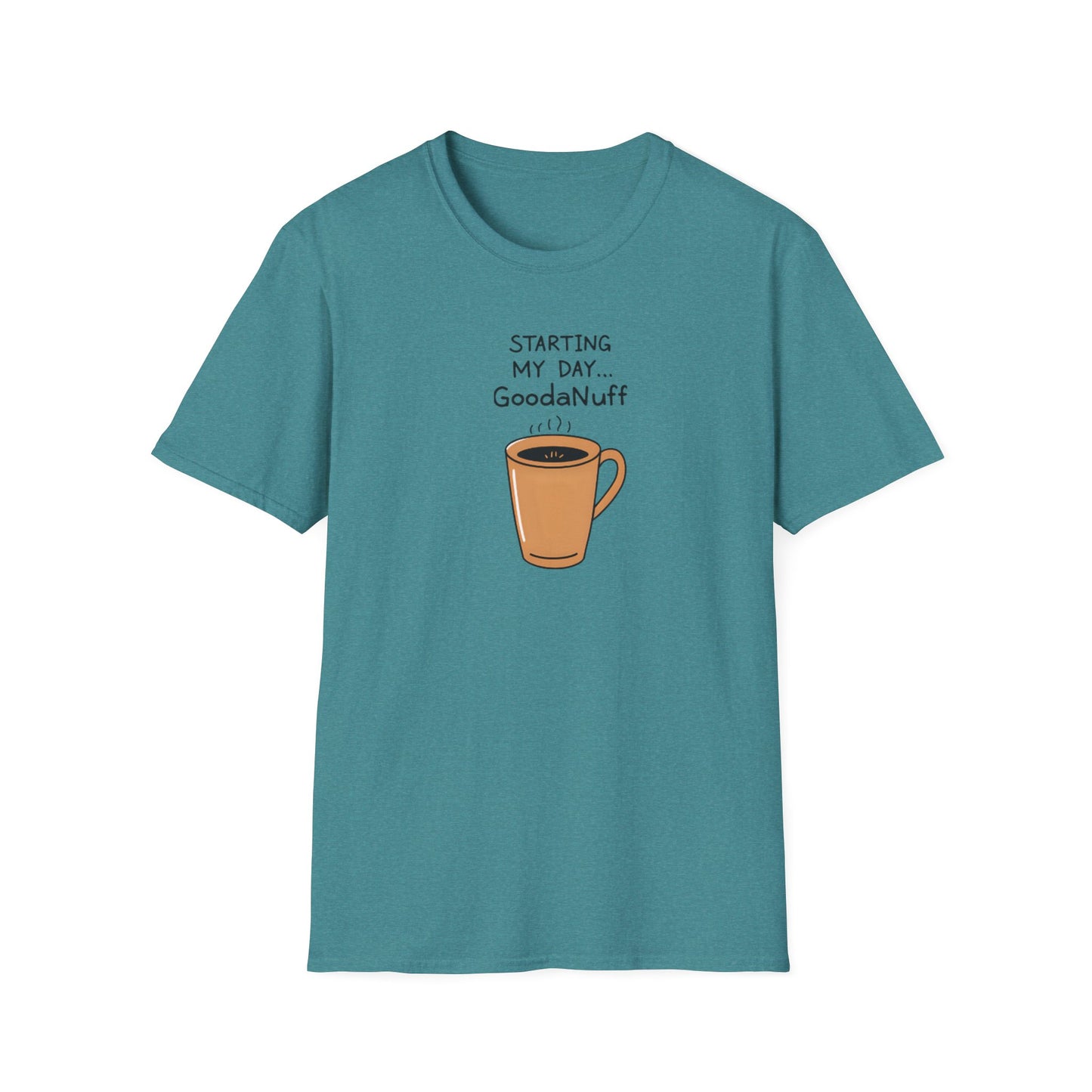 Starting my day...GoodaNuff Unisex Softstyle T-Shirt