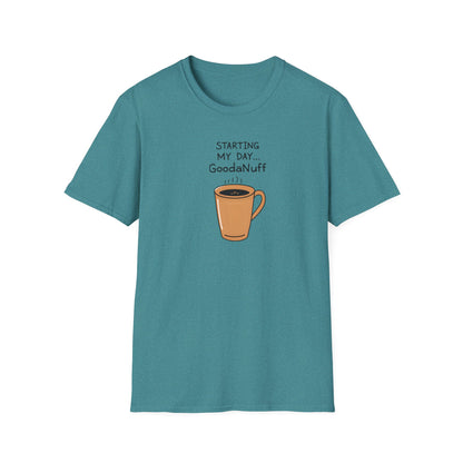 Starting my day...GoodaNuff Unisex Softstyle T-Shirt