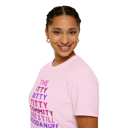 The Itty Bitty Titty Commity are still GoodaNuff Unisex Softstyle T-Shirt