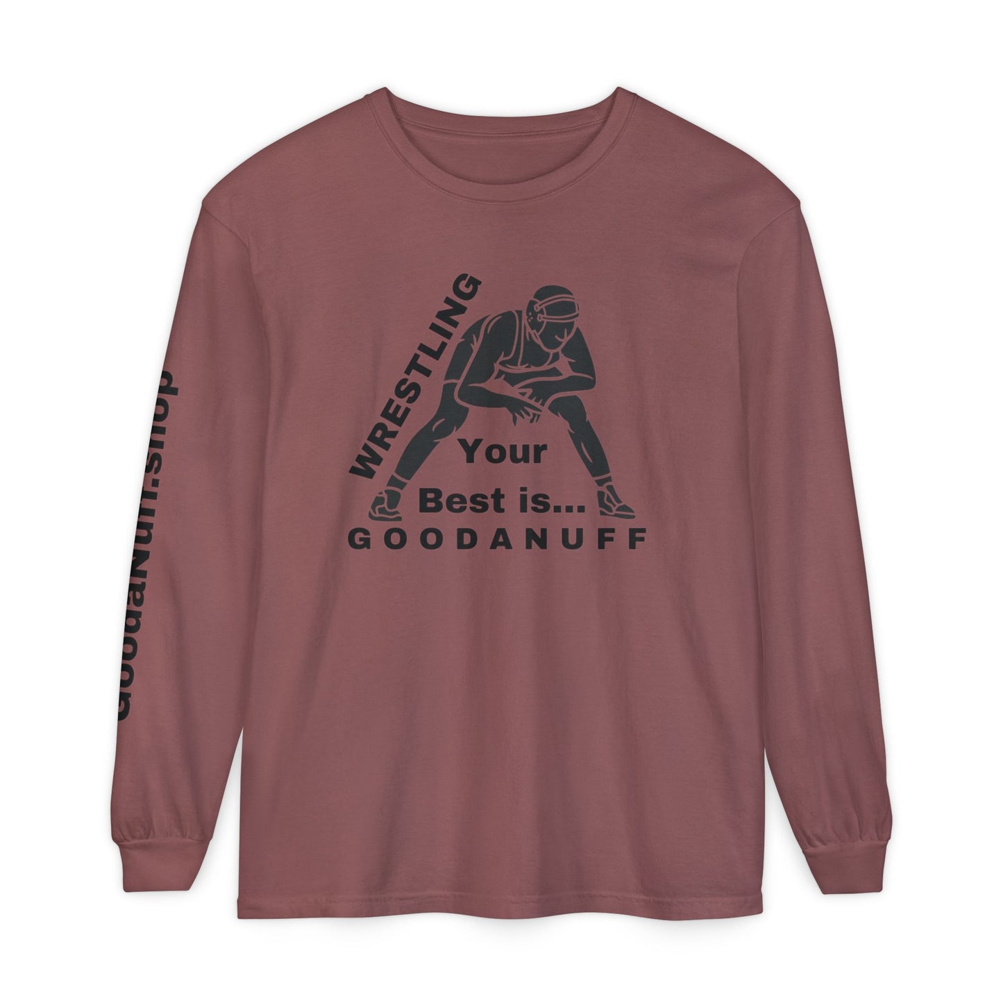 Wrestling Your Best is...GoodaNuff Unisex Long Sleeve Tee