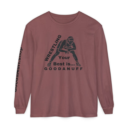 Wrestling Your Best is...GoodaNuff Unisex Long Sleeve Tee