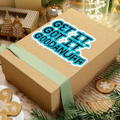 Get it. Got it. GoodaNuff Sticker