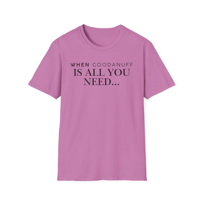 When GoodaNuff is all you need...Unisex Softstyle T-Shirt