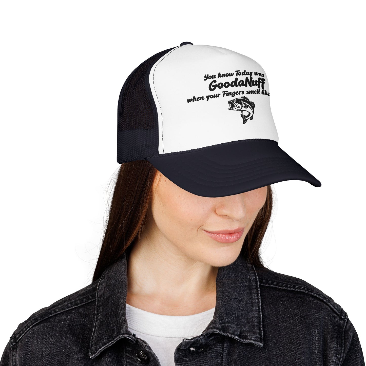 You know Today was GoodaNuff when your Fingers smell like Fish. Trucker Hat