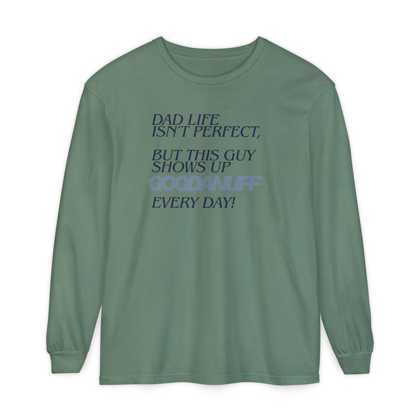 Dad Life Isn't Perfect but this Guy shows up GoodaNuff Everyday! Unisex Long Sleeve Tee