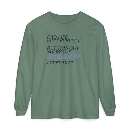 Dad Life Isn't Perfect but this Guy shows up GoodaNuff Everyday! Unisex Long Sleeve Tee