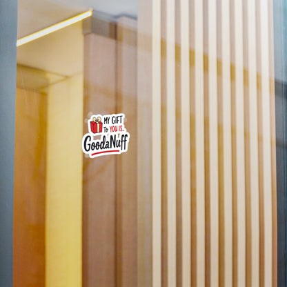 My Gift to you is...GoodaNuff Sticker