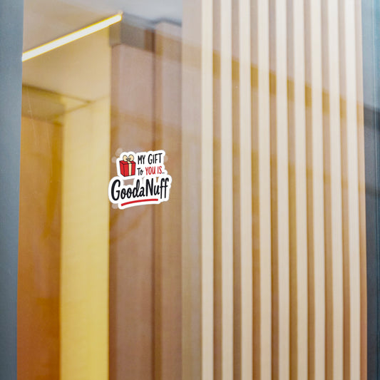 My Gift to you is...GoodaNuff Sticker