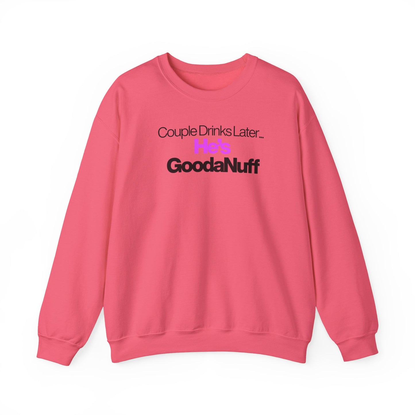 Couple Drinks Later...He's GoodaNuff Unisex Crewneck