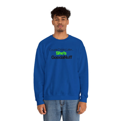 Couple Drinks Later...She's GoodaNuff Unisex Crewneck