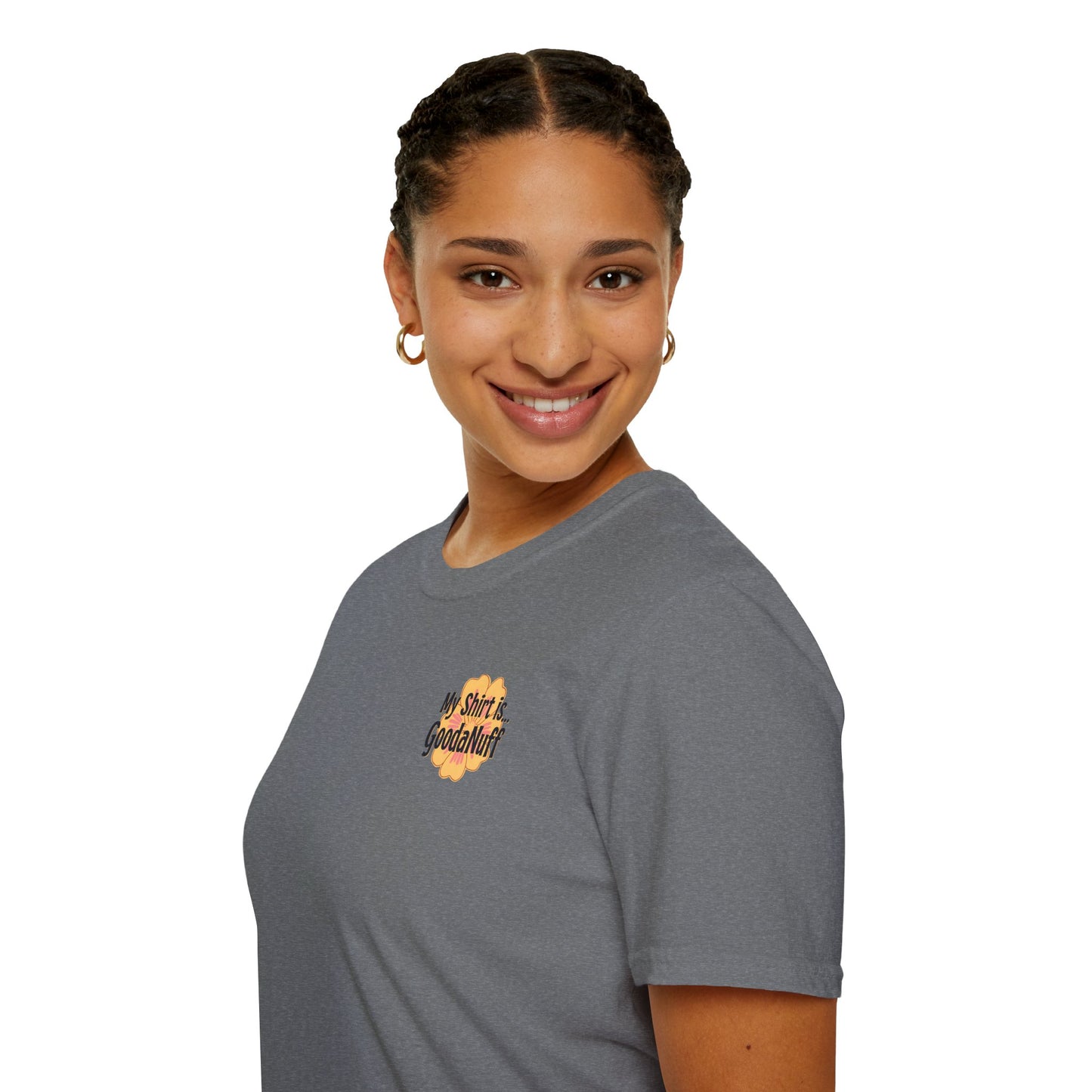 My Shirt is...GoodaNuff Unisex Softstlyle T-Shirt