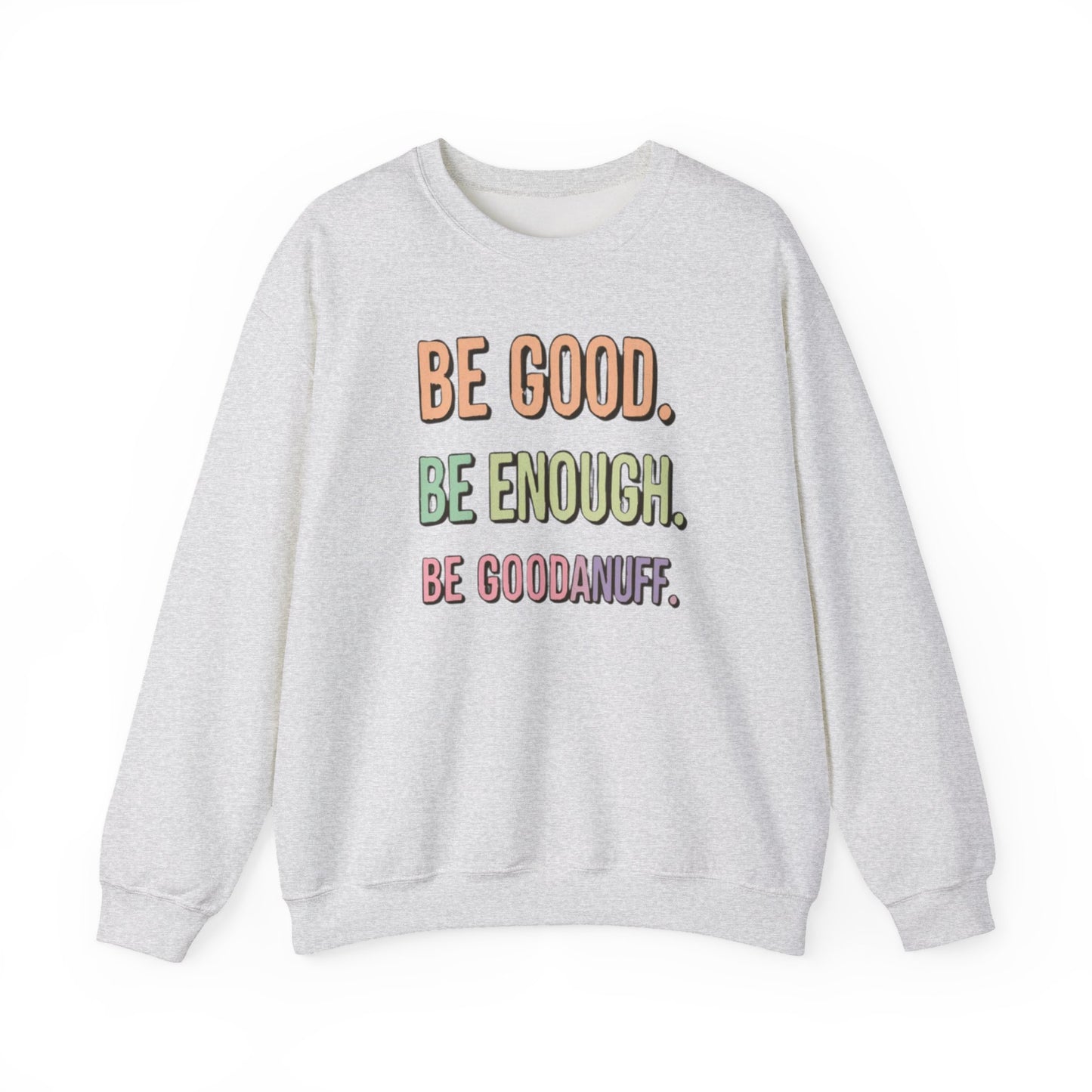Be Good. Be Enough. Be GoodaNuff Unisex Crewneck