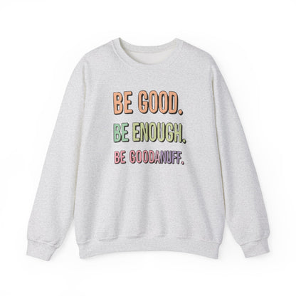 Be Good. Be Enough. Be GoodaNuff Unisex Crewneck