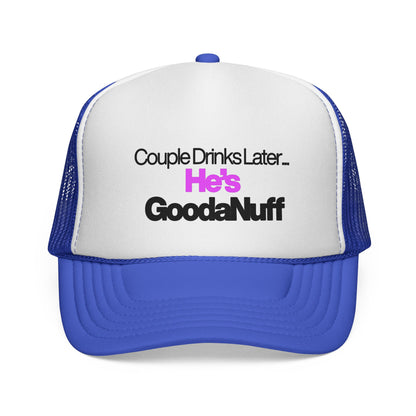 Couple Drinks Later…He’s GoodaNuff Trucker Hat