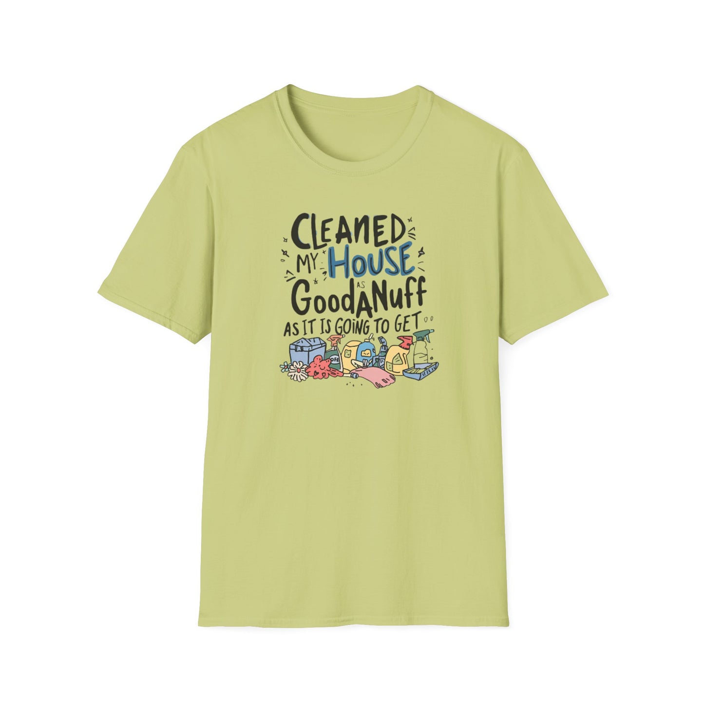 Cleaned my House as GoodaNuff as its going to get. Unisex Softstyle T-Shirt