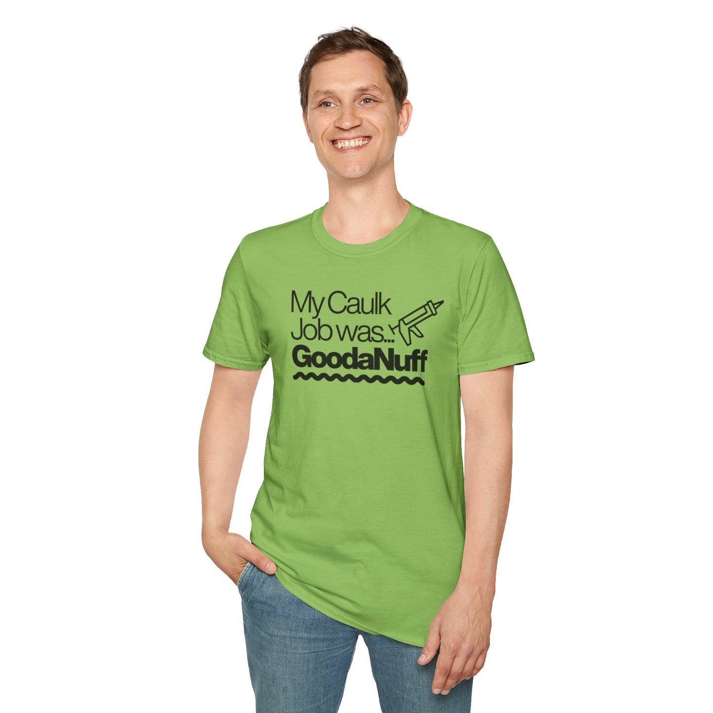 My Caulk Job was...GoodaNuff Unisex Softstyle T-Shirt