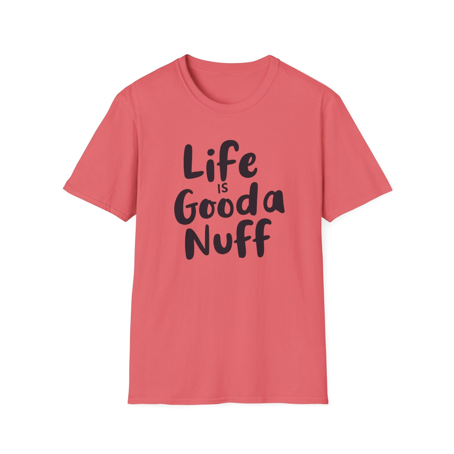 Life is GoodaNuff Unisex Softstyle T-Shirt