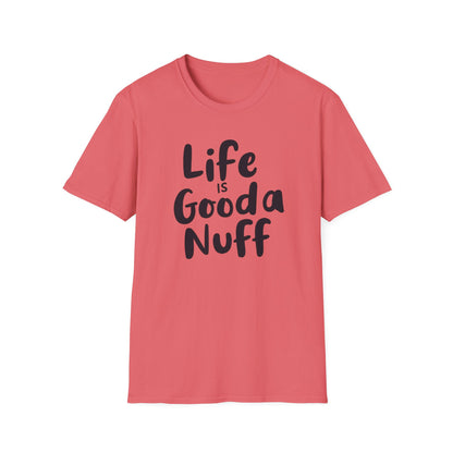 Life is GoodaNuff Unisex Softstyle T-Shirt