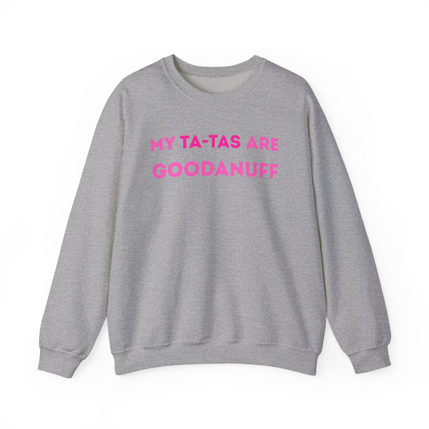 My Ta-Tas are GoodaNuff Unisex Crewneck