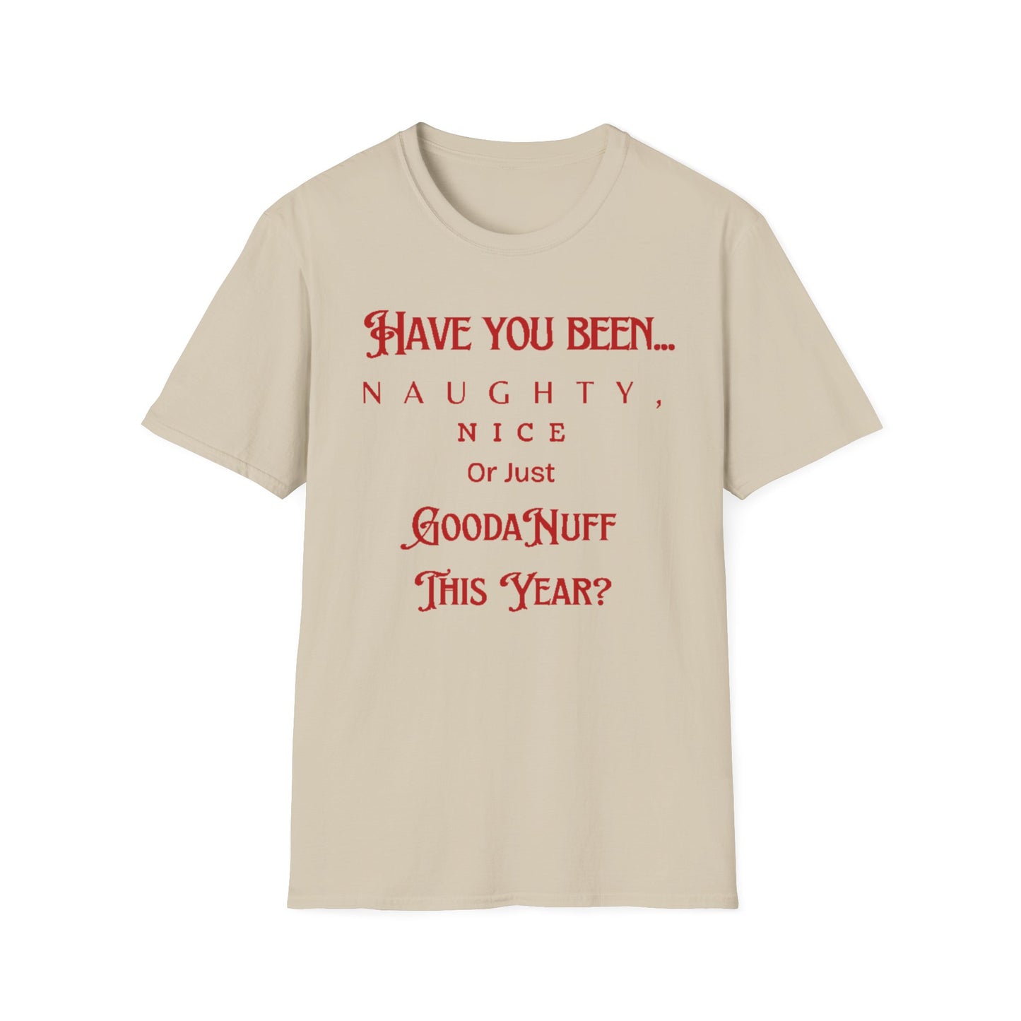 Have You Been Naughty, Nice or Just GoodaNuff This Year? Unisex Softstyle T-Shirt