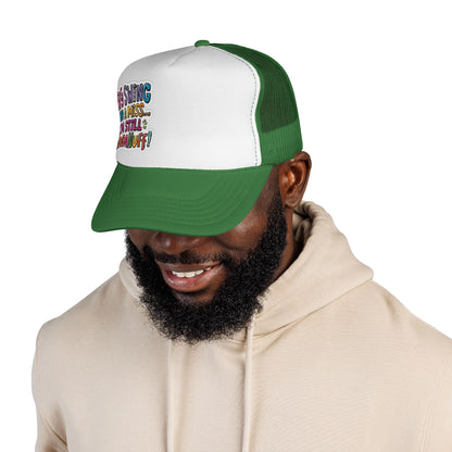 Big Swing and a Miss...I'm Still GoodaNuff! Trucker Hat