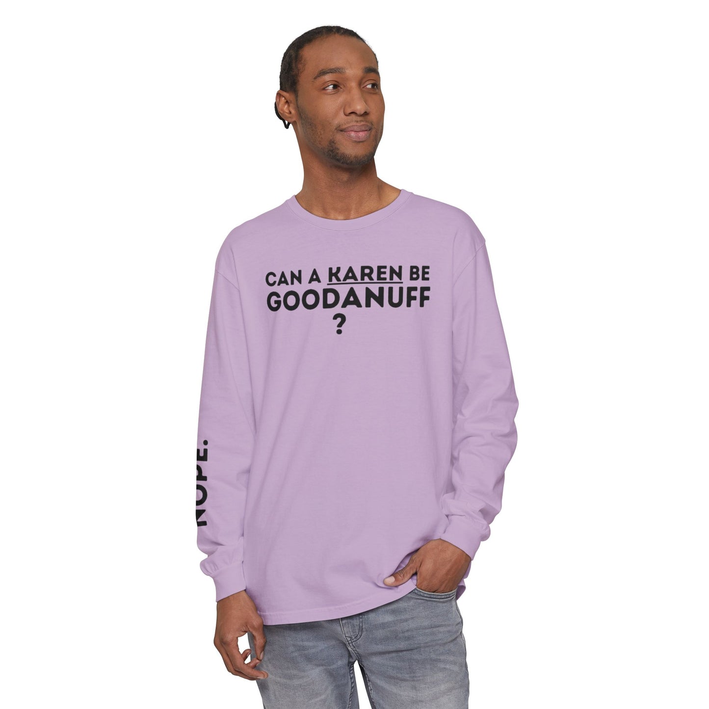 Can a Karen be GoodaNuff? Nope. Unisex Long Sleeve Tee
