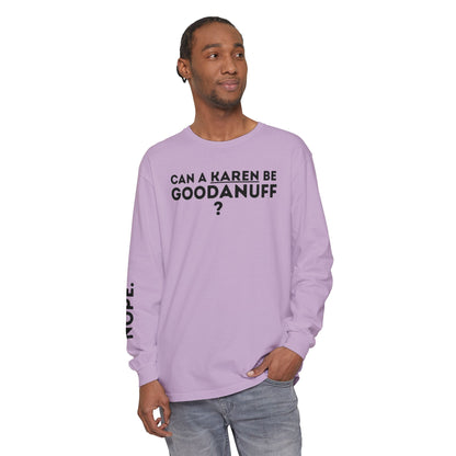 Can a Karen be GoodaNuff? Nope. Unisex Long Sleeve Tee