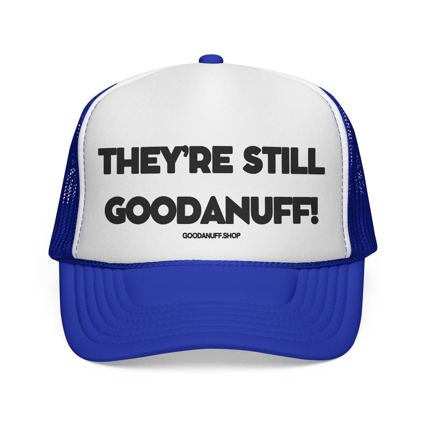 They're Still GoodaNuff Trucker Hat