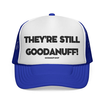 They're Still GoodaNuff Trucker Hat