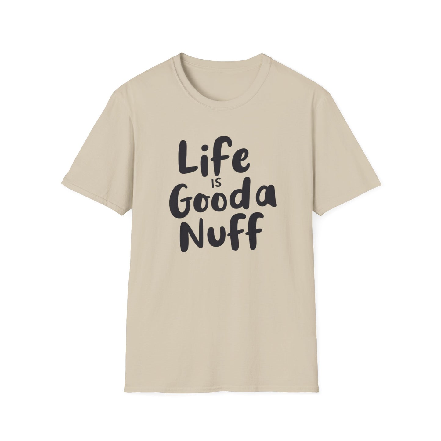 Life is GoodaNuff Unisex Softstyle T-Shirt