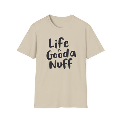 Life is GoodaNuff Unisex Softstyle T-Shirt