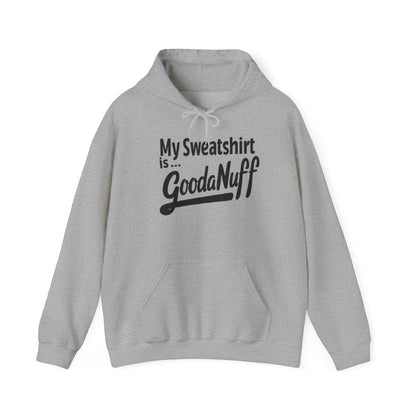 My Sweatshirt is...GoodaNuff Unisex Hoodie