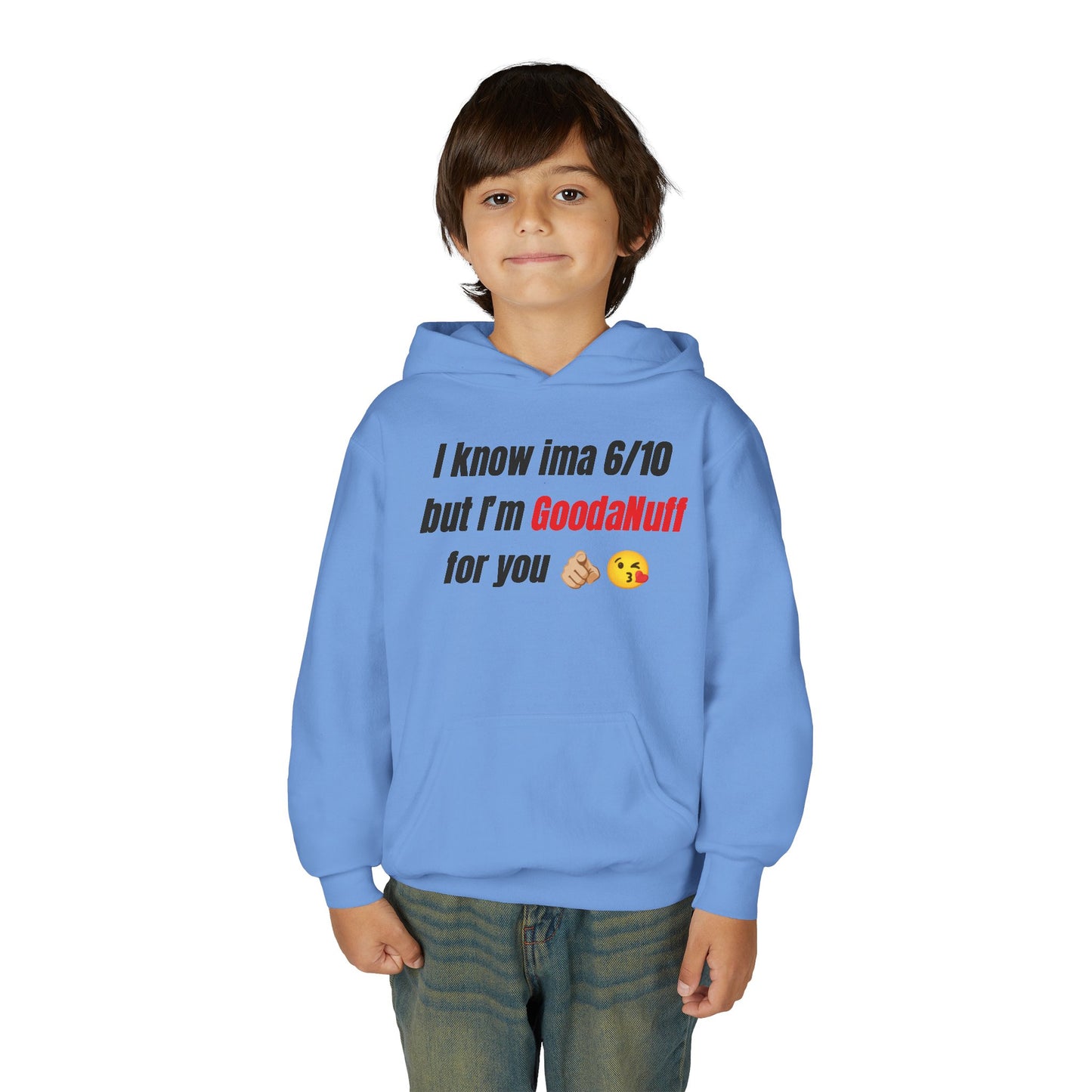 I know ima 6/10 but I’m GoodaNuff for you Unisex Youth Hoodie