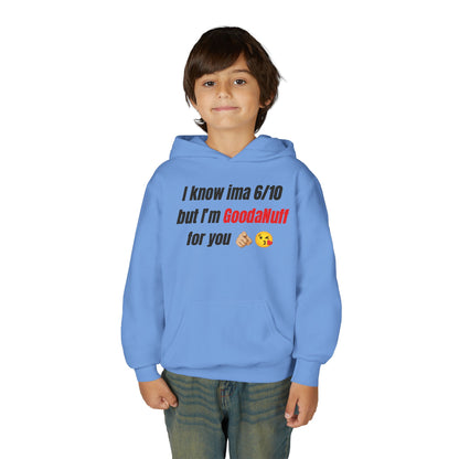 I know ima 6/10 but I’m GoodaNuff for you Unisex Youth Hoodie