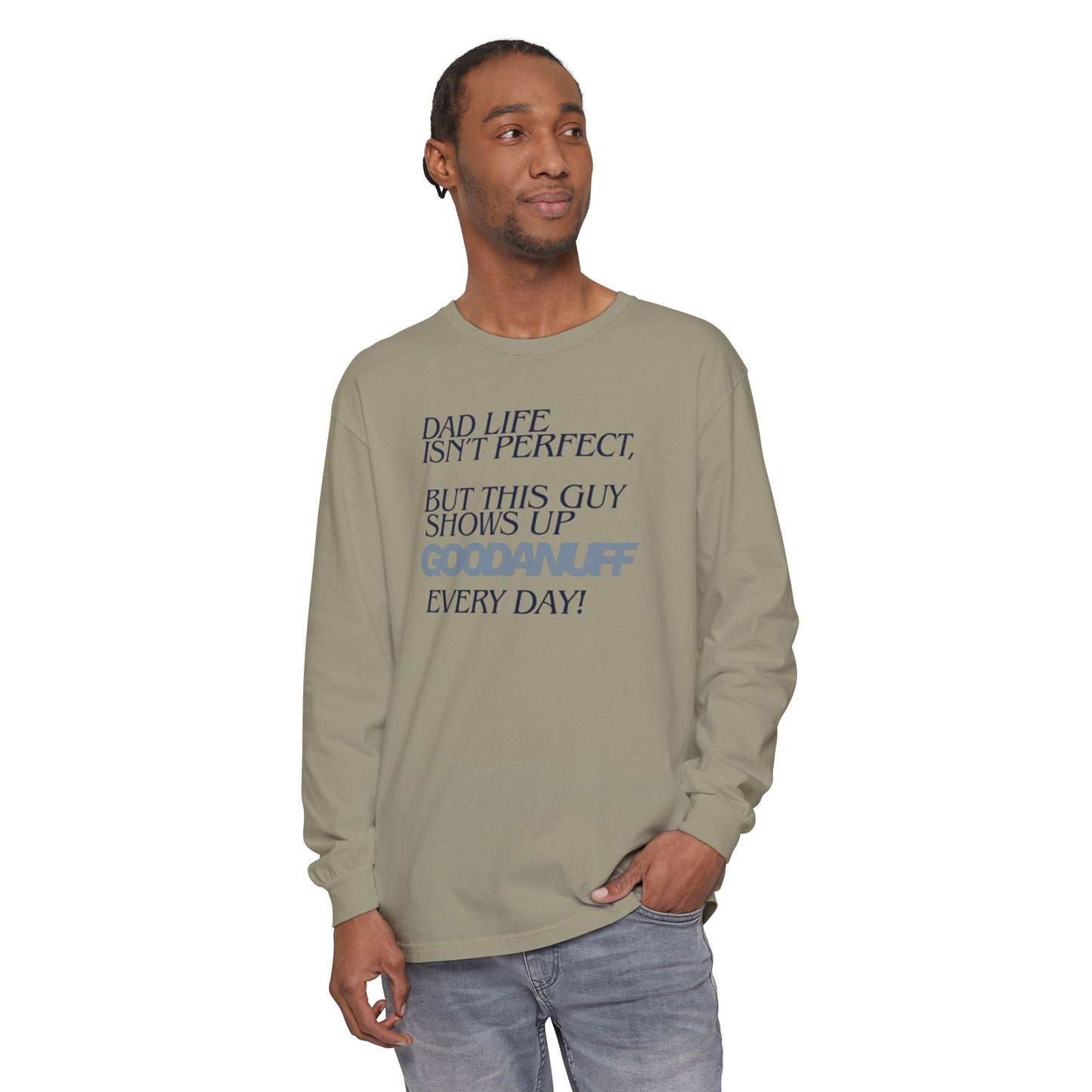 Dad Life Isn't Perfect but this Guy shows up GoodaNuff Everyday! Unisex Long Sleeve Tee