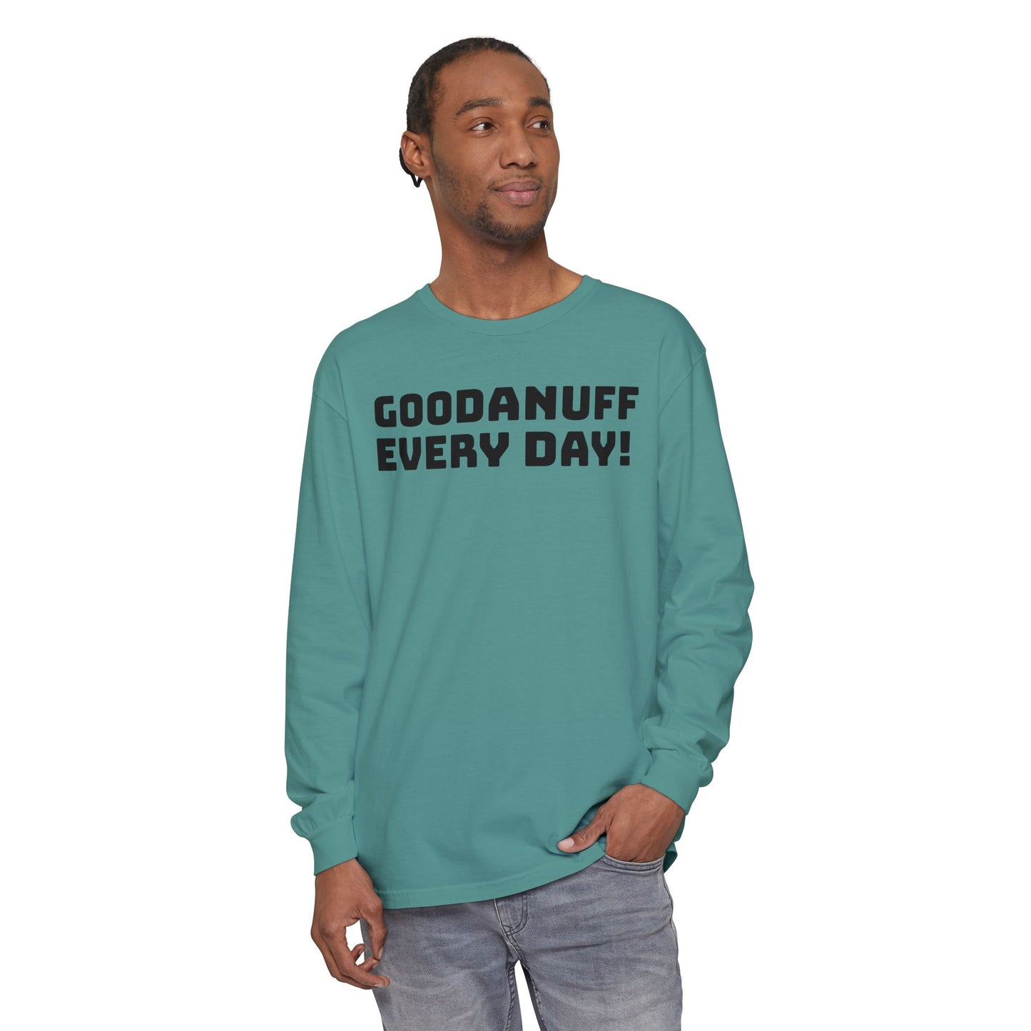 GoodaNuff Every Day! Unisex Long Sleeve Tee