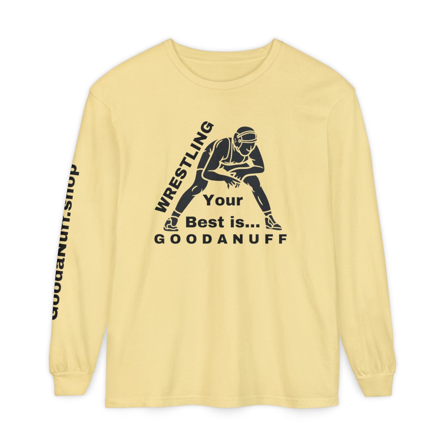 Wrestling Your Best is...GoodaNuff Unisex Long Sleeve Tee