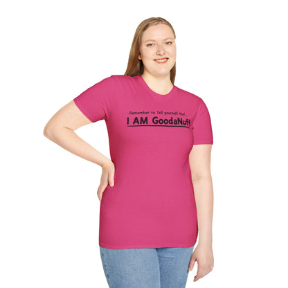 Remember to Tell yourself that...I AM GoodaNuff Unisex Softstyle T-Shirt