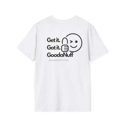 Get it. Got it. GoodaNuff Unisex Soft T-Shirt