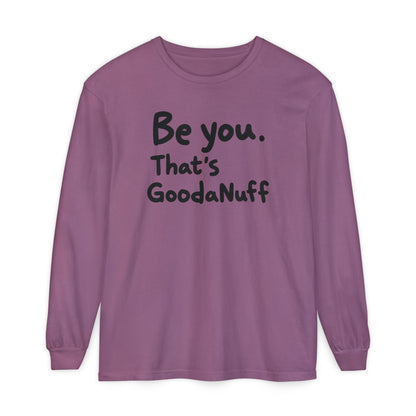 Be you. That's GoodaNuff Unisex Long Sleeve Tee