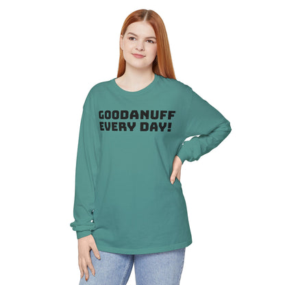 GoodaNuff Every Day! Unisex Long Sleeve Tee