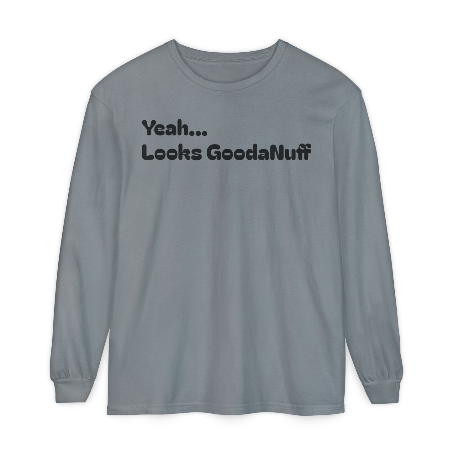 Yeah...It’s GoodaNuff Unisex Long Sleeve Tee