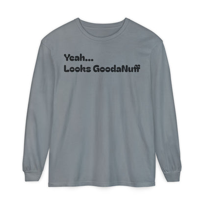 Yeah...It’s GoodaNuff Unisex Long Sleeve Tee